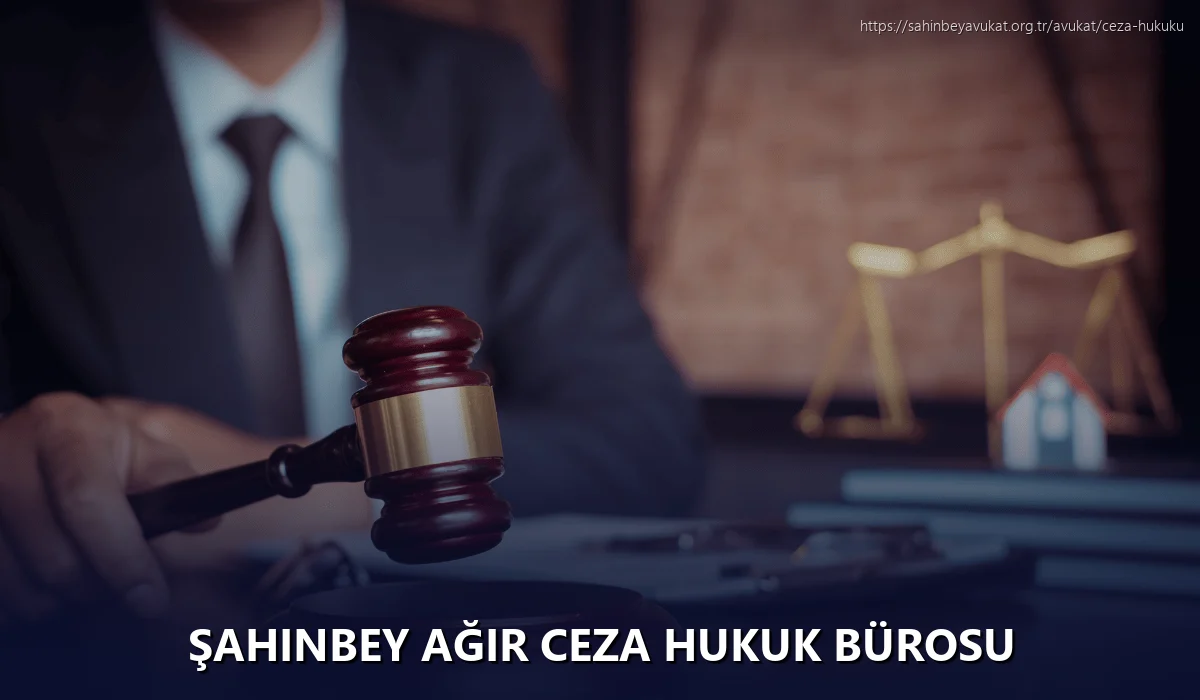 Şahinbey Ağır Ceza Hukuk Bürosu