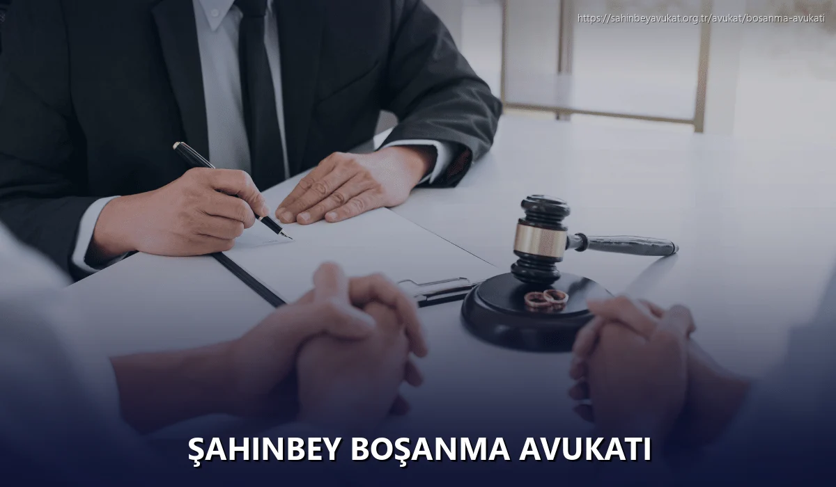 Şahinbey Boşanma Avukatı